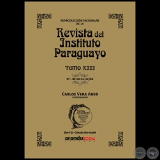 Reproducción Facsimilar de la REVISTA DEL INSTITUTO PARAGUAYO / TOMO XIII / N° 49-50-51-52/64 - Compilador: CARLOS ALBERTO VERA ABED - Año 2022 